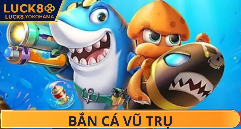Tổng quan về game bắn cá vũ trụ LUCK8